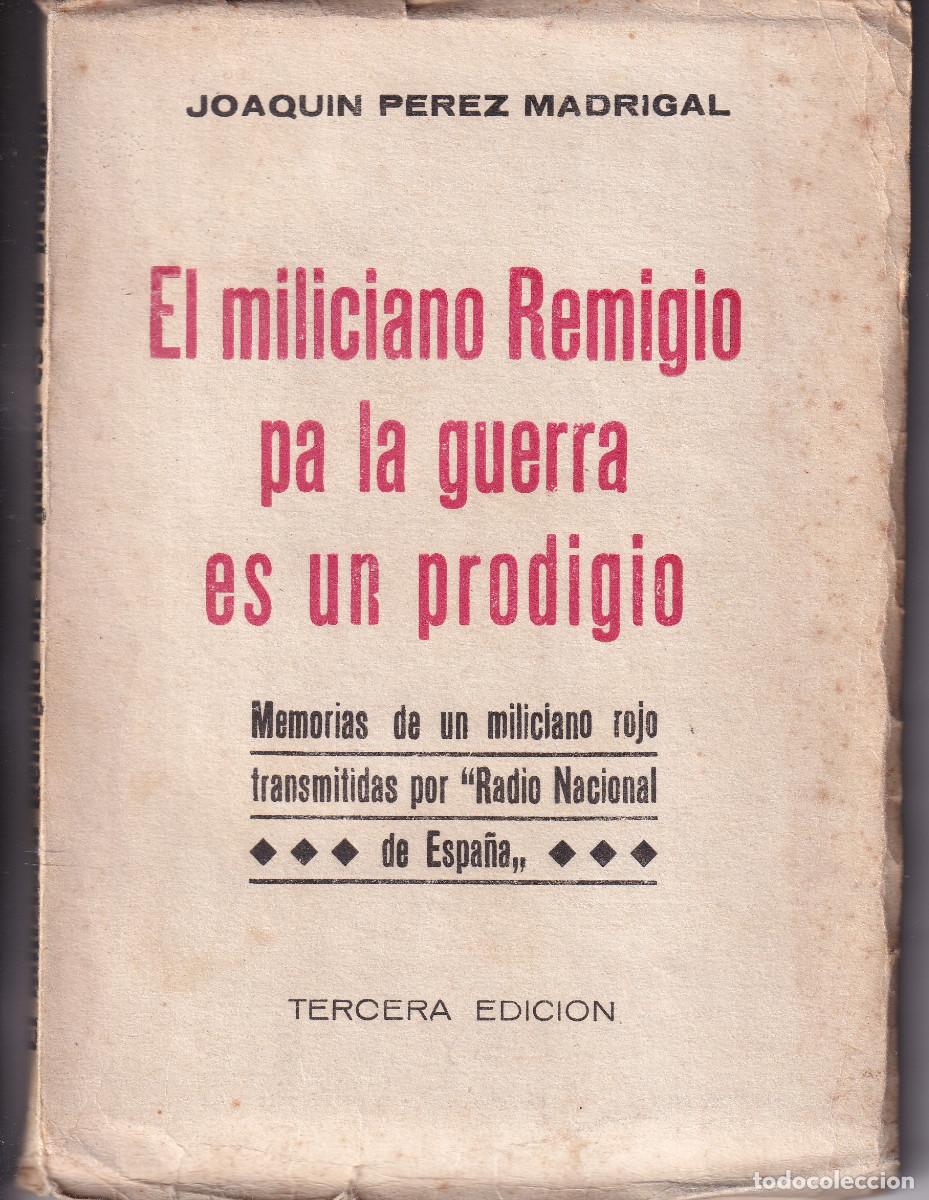 Libros de segunda mano: JOAQU&Iacute;N P&Eacute;REZ MADRIGAL: EL MILICIANO REMIGIO PA LA GUERRA ES UN PRODIGIO. 1937. GUERRA CIVIL