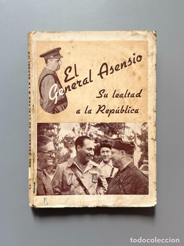 Libros de segunda mano: El General Asensio: Su lealtad a la Rep&uacute;blica - Artes Gr&aacute;ficas C. N. T., 1938