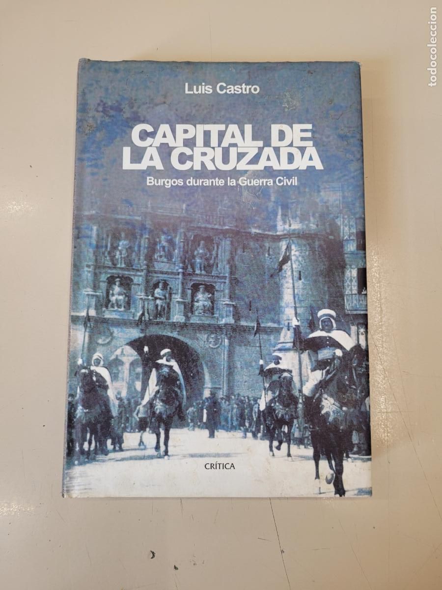 Libros de segunda mano: &rdquo;Capital de la cruzada&rdquo;.(Burgos durante la guerra civil). Luis Castro