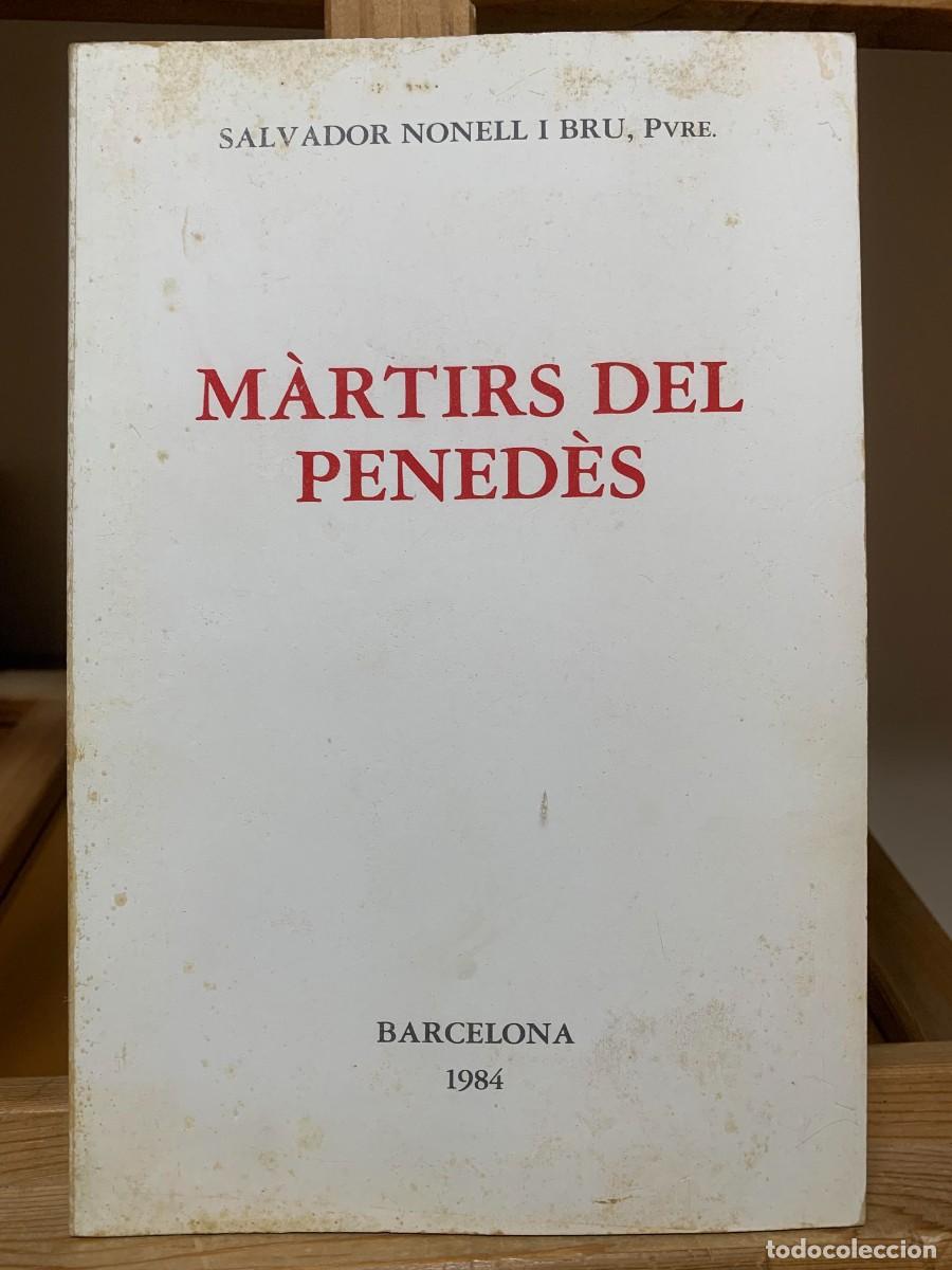 Libros de segunda mano: M&agrave;rtirs del Pened&egrave;s por Salvador Nonell i Bru, Barcelona 1984