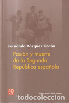 Libros de segunda mano: Pasi&oacute;n y muerte de la Segunda Rep&uacute;blica espa&ntilde;ola - Fernando V&aacute;zquez Oca&ntilde;a