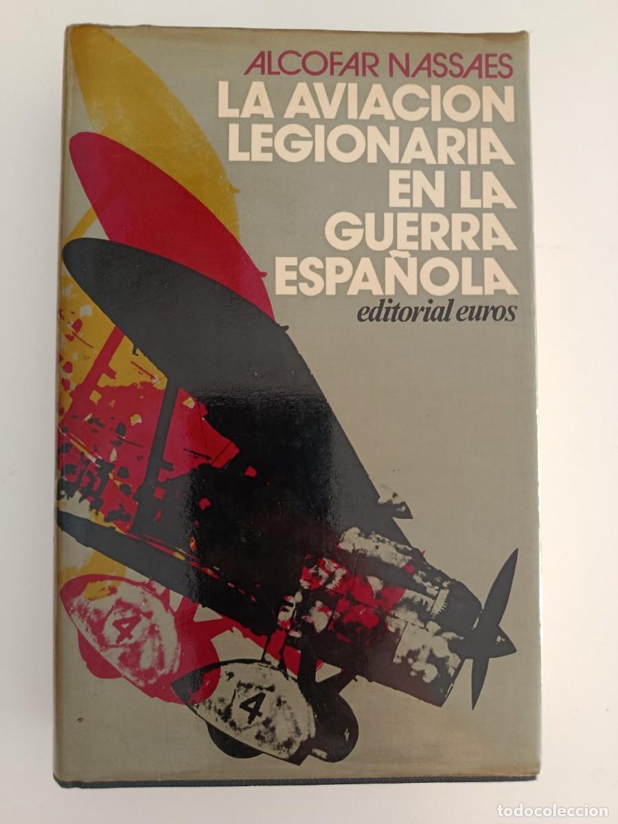 Libros de segunda mano: LA AVIACI&Oacute;N LEGIONARIA EN LA GUERRA ESPA&Ntilde;OLA. ALCOFAR NASSAES. EDITORIAL EUROS. 1965