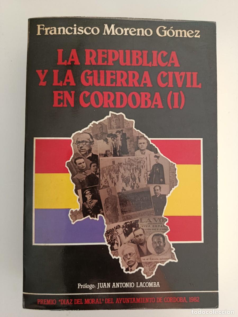 Libros de segunda mano: LA REP&Uacute;BLICA Y LA GUERRA CIVIL EN C&Oacute;RDOBA. FRANCISCO MORENO G&Oacute;MEZ. 1982