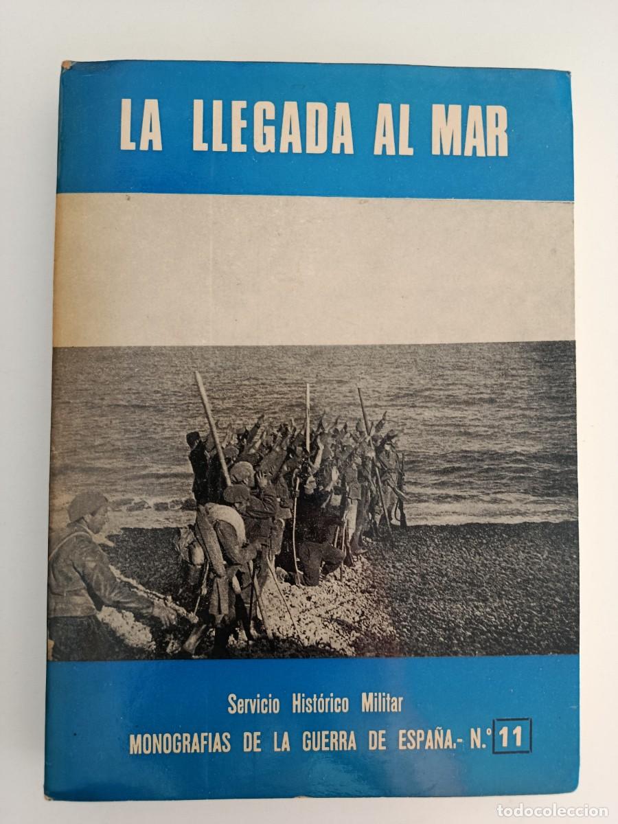 Libros de segunda mano: LA LLEGADA AL MAR. MONOGRAF&Iacute;AS DE LA GUERRA DE ESPA&Ntilde;A 11. GUERRA CIVIL. SERVICIO HIST&Oacute;RICO MILITAR.