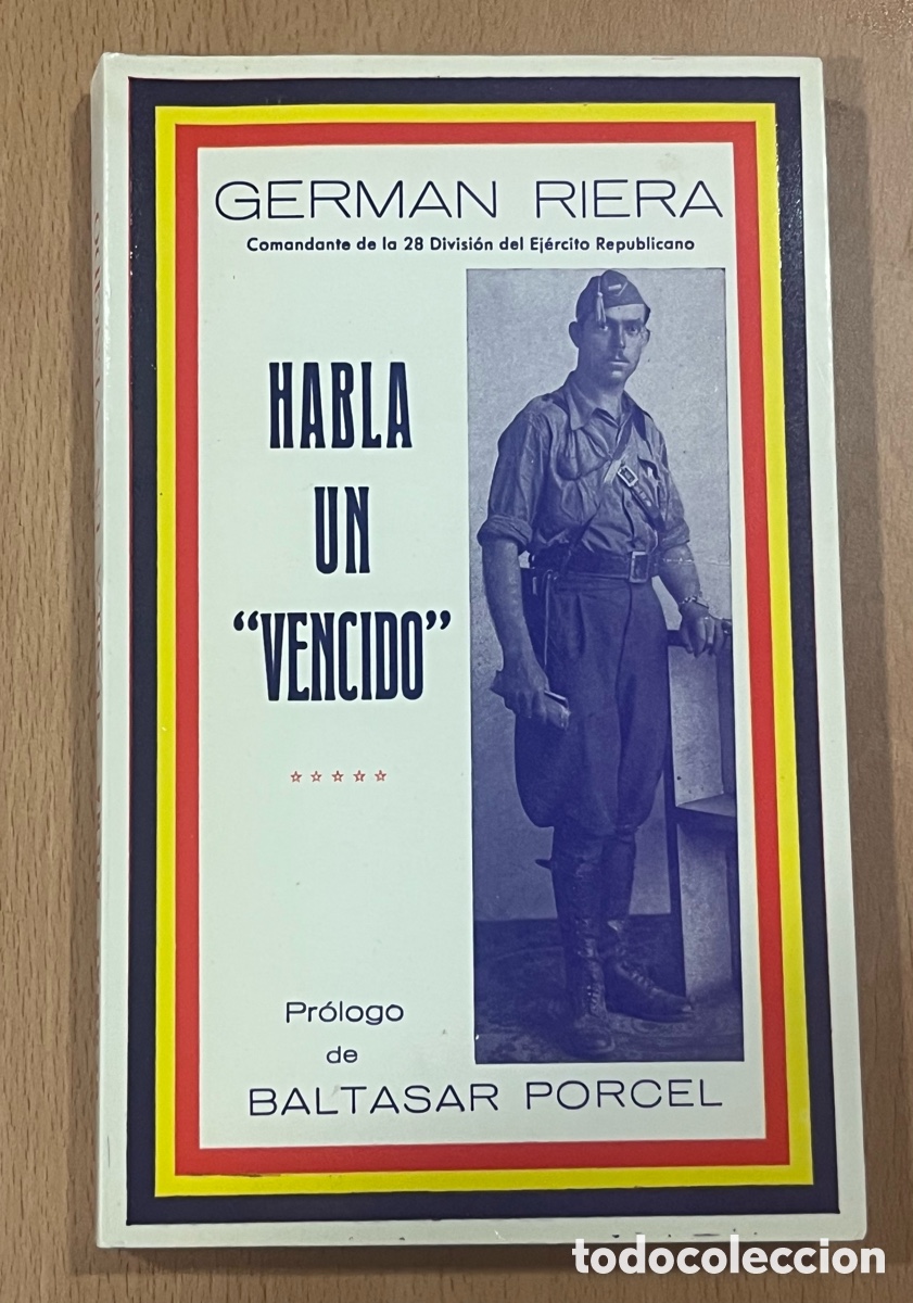 Libros de segunda mano: LIBRO: &rdquo;HABLA UN VENCIDO&rdquo; - GERMAN RIERA - PR&Oacute;LOGO DE BALTASAR PORCEL