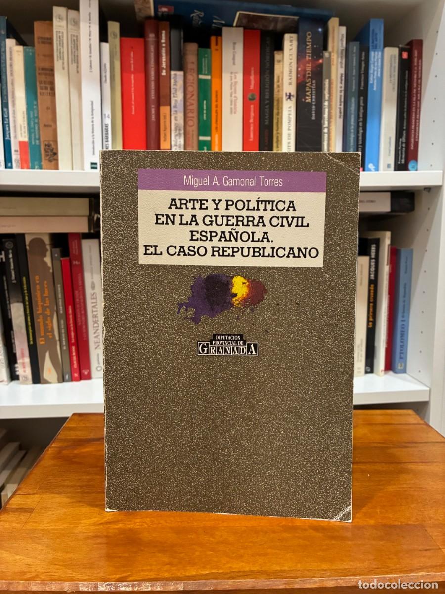 Libros de segunda mano: Arte y pol&iacute;tica en la Guerra Civil espa&ntilde;ola. El caso republicano. Miguel A. Gamonal Torres
