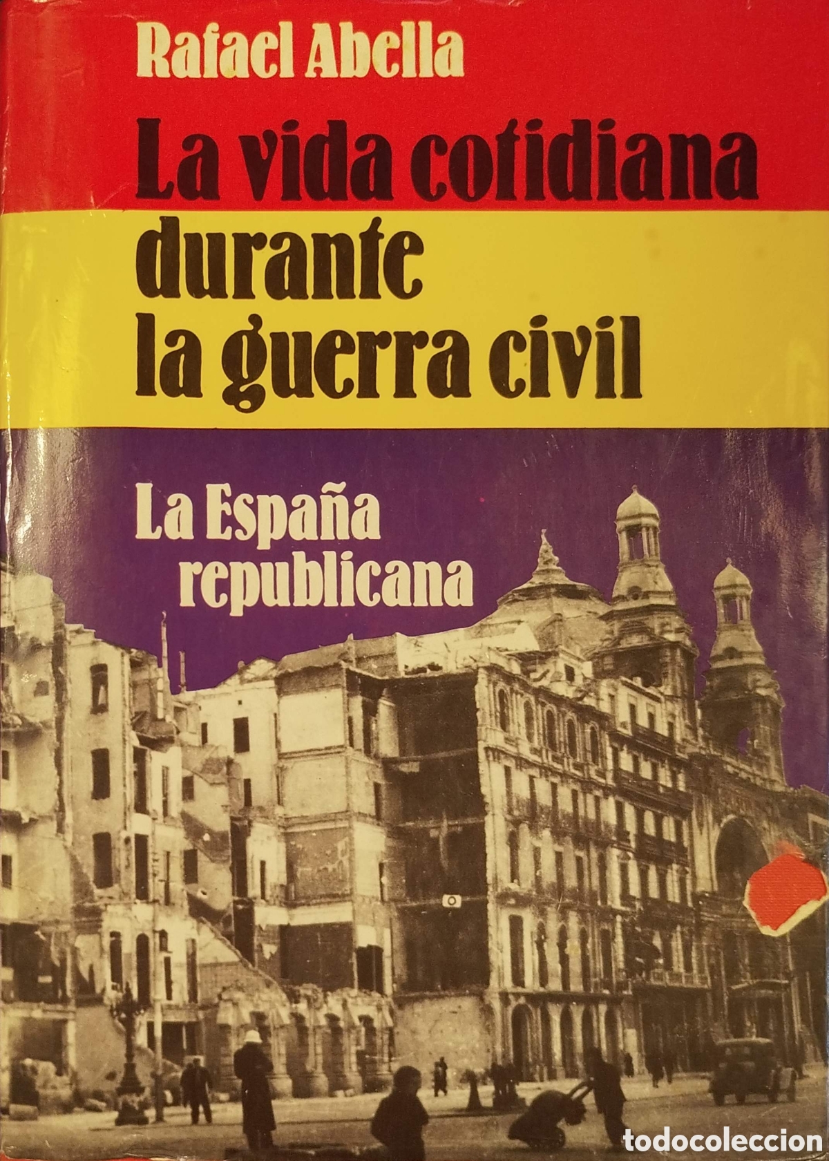 Libros de segunda mano: La vida cotidiana durante la Guerra Civil.La Espa&ntilde;a republicana. Rafael Abella. Planeta. 1975.