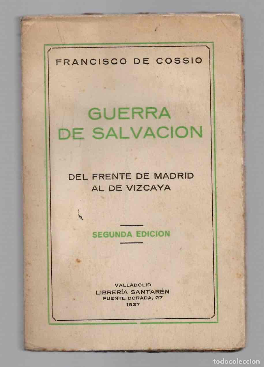 Libros de segunda mano: GUERRA DE SALVACION DEL FRENTE DE MADRID AL DE VIZCAYA. FRANCISCO DE COSSIO. VALLADOLID, 1937