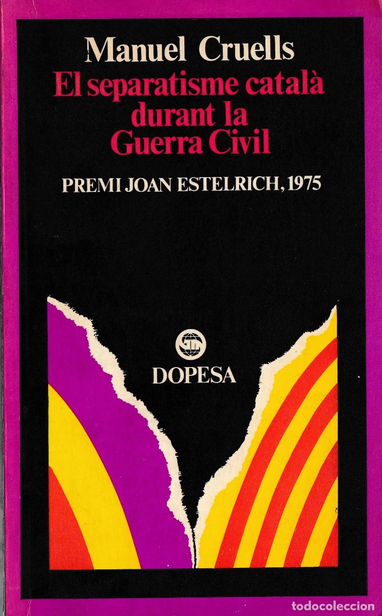 Libros de segunda mano: EL SEPARATISME CATAL&Aacute; DURANT LA GUERRA CIVIL. MANUEL CRUELLS. DOPESA 1975 [CAT]
