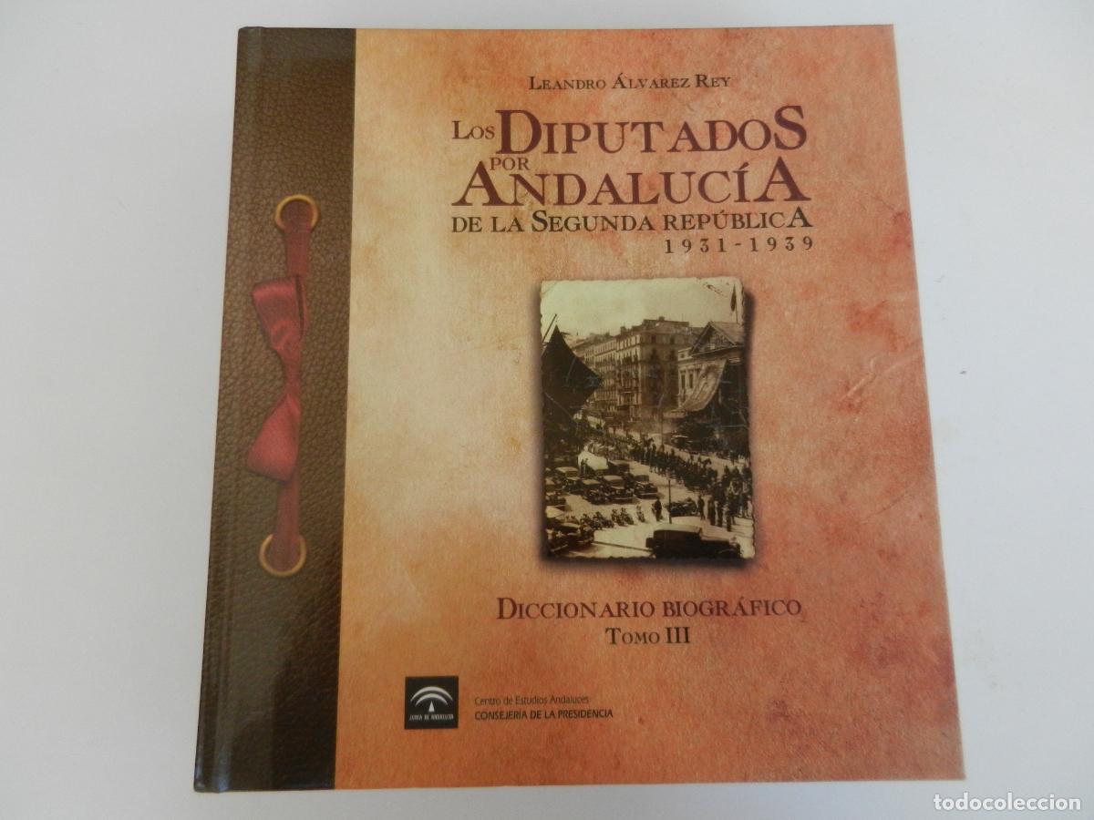 Libros de segunda mano: LOS DIPUTADOS POR ANDALUCIA DE LA SEGUNDA REP&Uacute;BLICA 1931-1939- LEANDRO ALVAREZ REY TOMO III