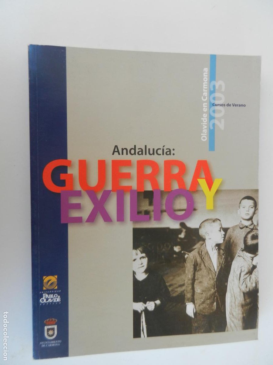 Libros de segunda mano: ANDALUCIA GUERRA Y EXILIO - OLAVIDE EN CARMONA 2003 - JUAN ORTIZ VILLALBA -UNIVERS. OLAVIDE-EL MONTE