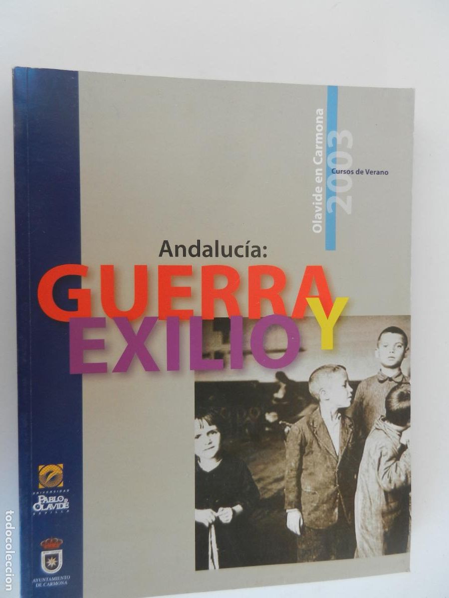 Libros de segunda mano: ANDALUCIA GUERRA Y EXILIO - OLAVIDE EN CARMONA 2003 - JUAN ORTIZ VILLALBA -UNIVERS. OLAVIDE-EL MONTE