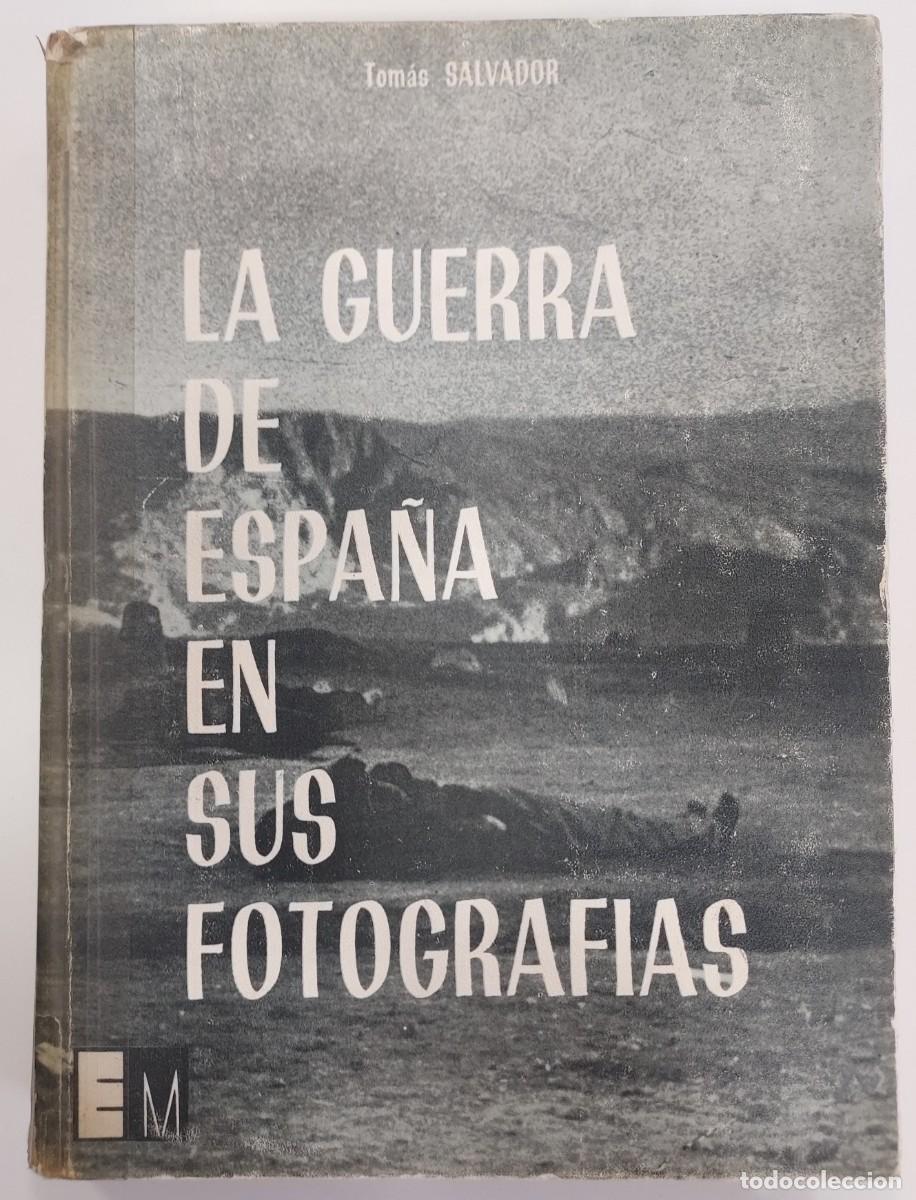 Libros de segunda mano: LA GUERRA DE ESPA&Ntilde;A EN SUS FOTOGRAF&Iacute;AS. Tom&aacute;s Salvador. Ediciones Marte, 1966. (Guerra Civil)