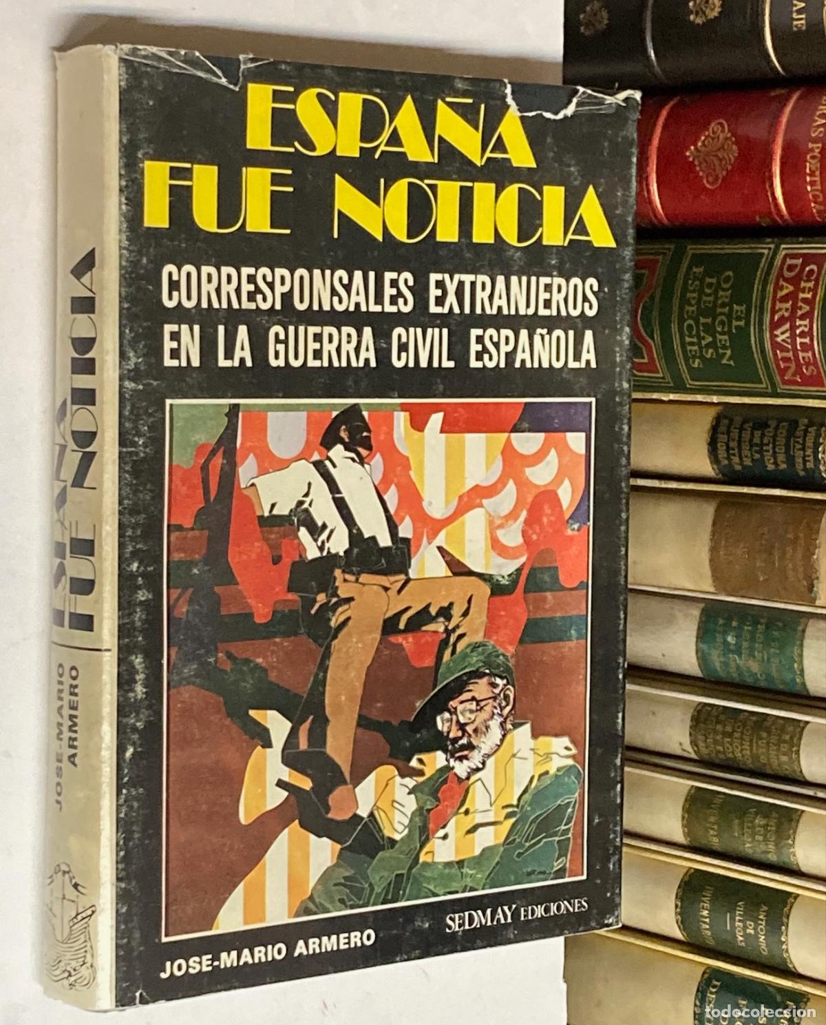 Libros de segunda mano: A&Ntilde;O 1976 - ESPA&Ntilde;A FUE NOTICIA CORRESPONSALES EXTRANJEROS EN LA GUERRA CIVIL POR JOS&Eacute; MARIO ARMERO