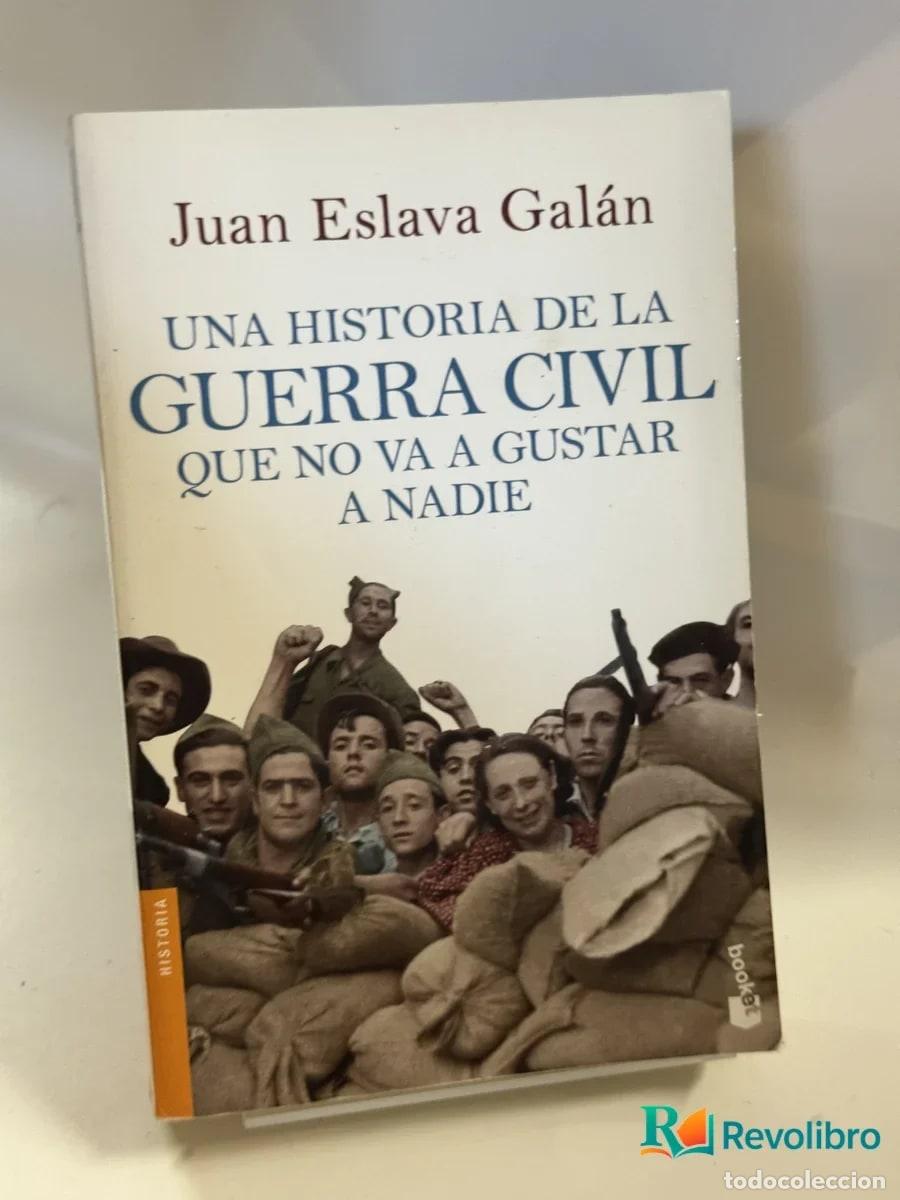 Libros de segunda mano: Una Historia de la Guerra Civil Que No Va a Gustar a Nadie - Juan Eslava Gal&aacute;n