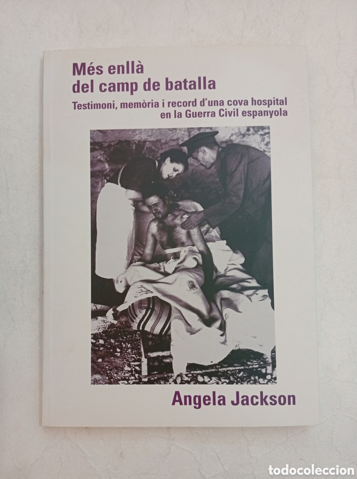 Libros de segunda mano: M&eacute;s enll&agrave; del camp de batalla testimoni i record d'una cova hospital guerra civil