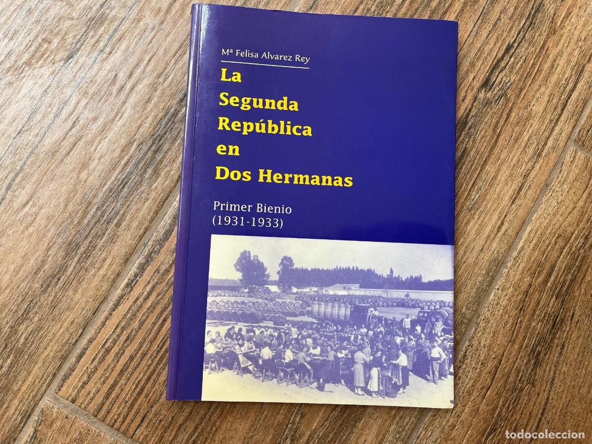 Libros de segunda mano: LA SEGUNDA REP&Uacute;BLICA EN DOS HERMANAS. Primer Bienio (1931-1933) - ALVAREZ REYES, M&ordf; Felisa