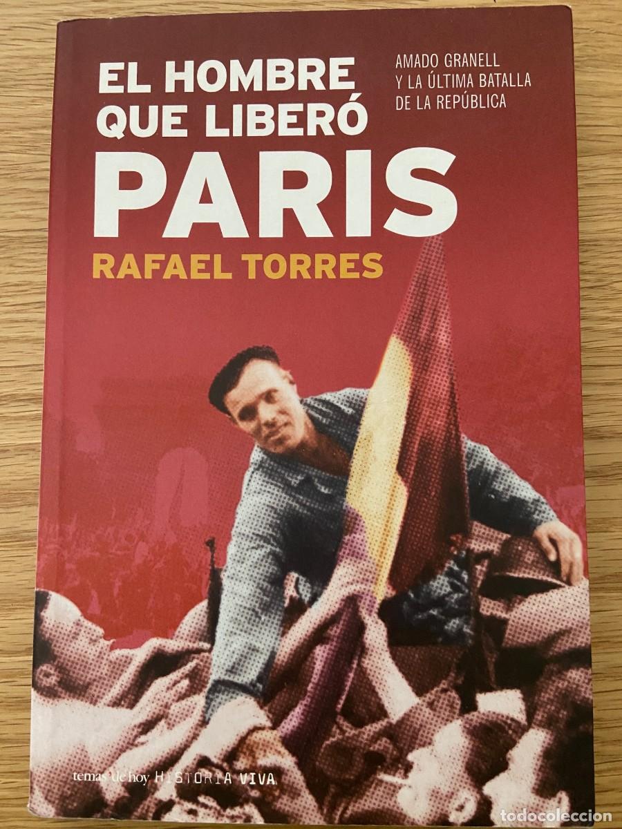 Libros de segunda mano: El hombre que liber&oacute; Par&iacute;s Amado Granell y la &uacute;ltima batalla de la Rep&uacute;blica Rafael Torres