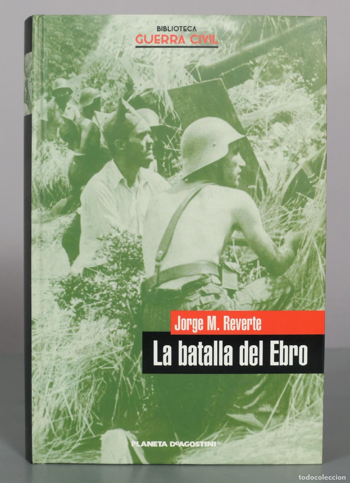 Libros de segunda mano: La batalla del Ebro - Jorge M. Reverte - Planeta DeAgostini