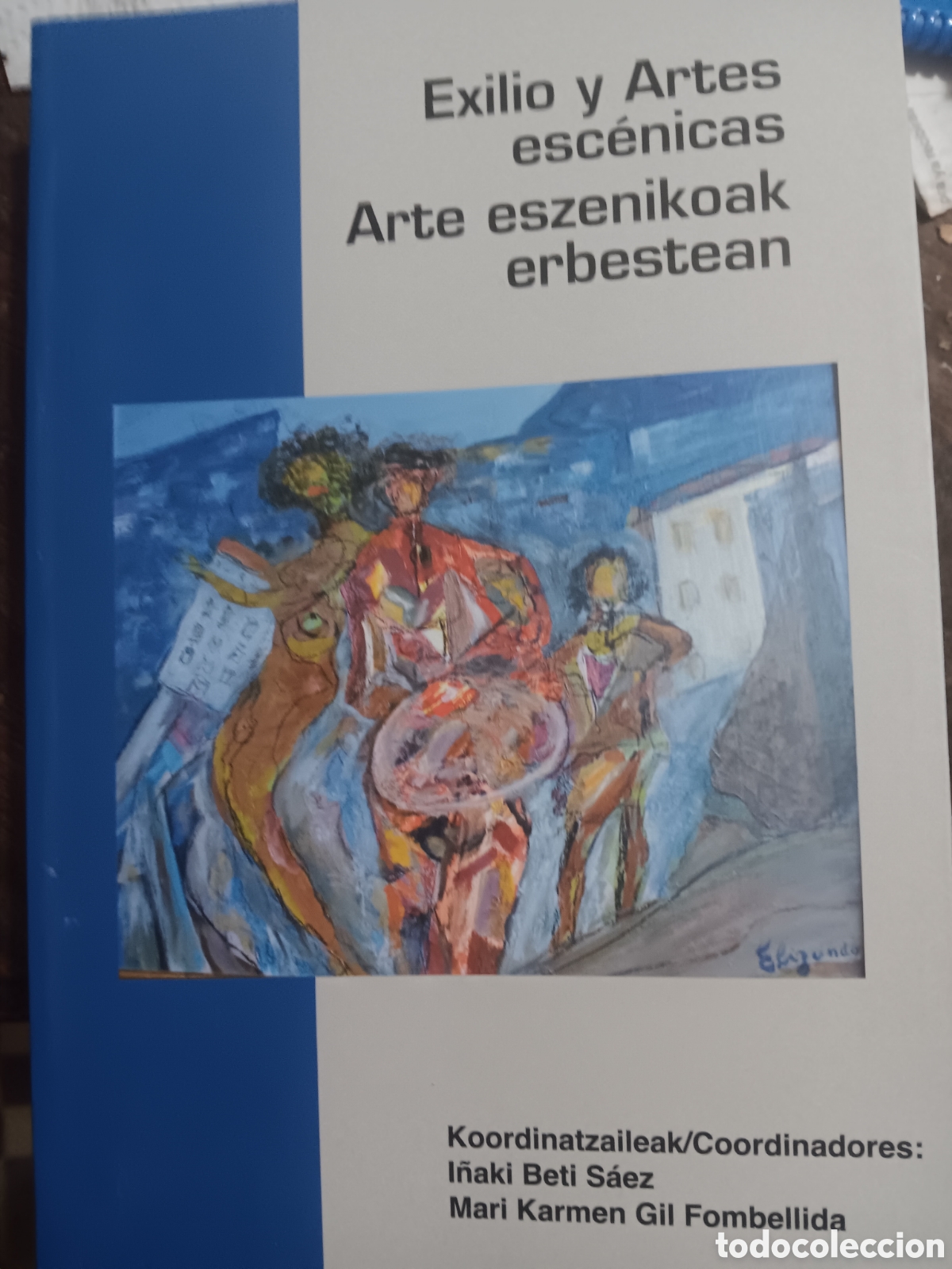 Libros de segunda mano: EXILIO Y ARTES ESC&Eacute;NICAS /ARTE ESZENIKOAK ERBESTEAN I&Ntilde;AKI BETI S&Aacute;EZ - MARI KARMEN GIL FOMBELLIDA
