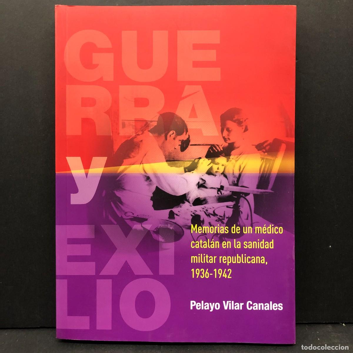 Libros de segunda mano: GUERRA Y EXILIO, MEMORIAS DE UN M&Eacute;DICO CATAL&Aacute;N - PELAYO VILAR CANALES - 2018 / 3647