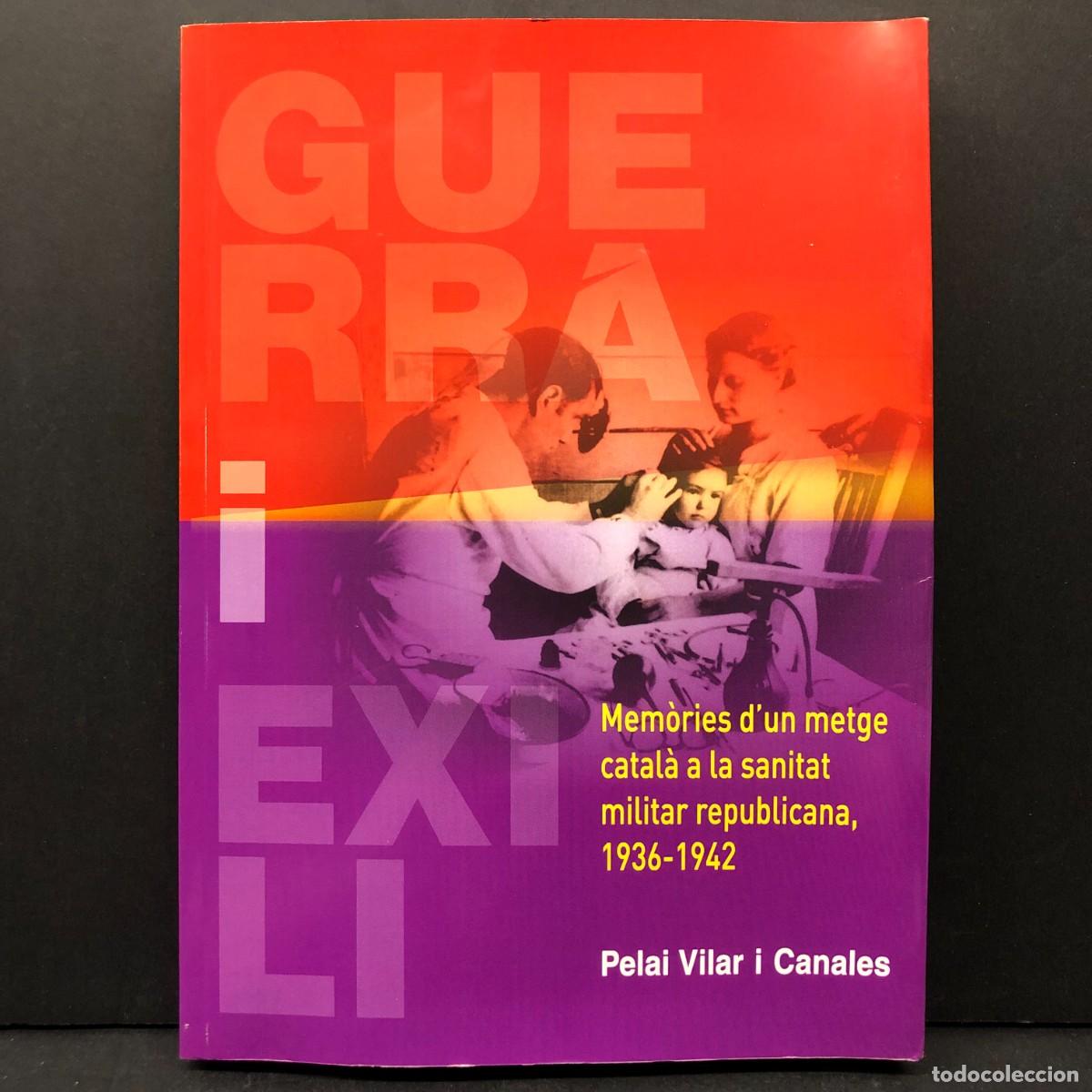 Libros de segunda mano: GUERRA I EXILI - MEM&Ograve;RIES D'UN METGE CATAL&Agrave; A LA SANITAT MILITAR REPUBLICANA 1936-1942 / 3899