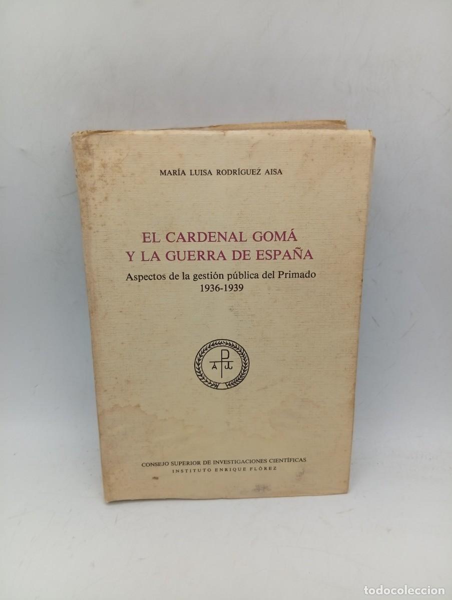 Libros de segunda mano: EL CARDENAL GOM&Aacute; Y LA GUERRA DE ESPA&Ntilde;A 1936-1939. MARIA LUISA RODRIGUEZ AISA. 1981. PAGS : 537.