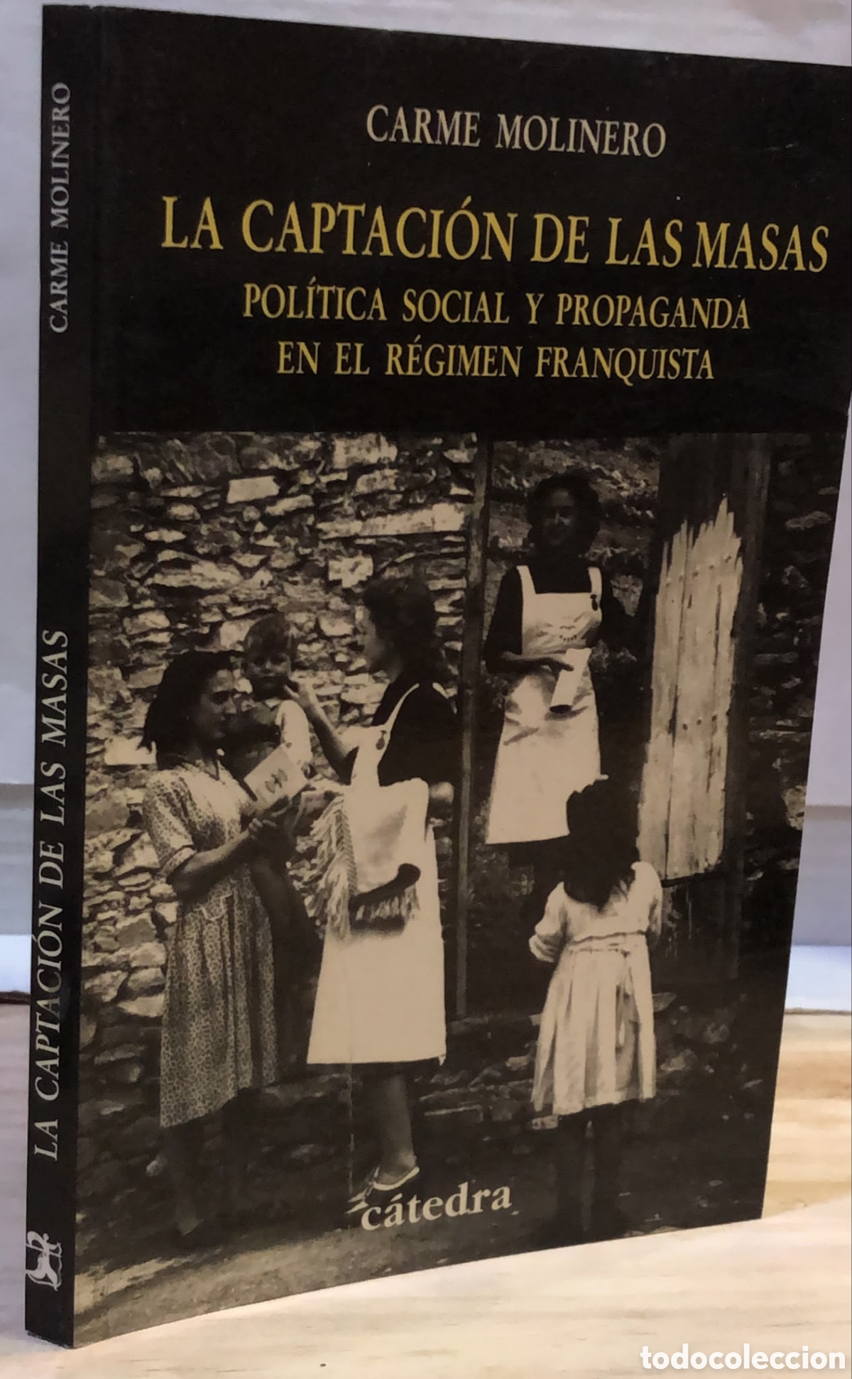 Libros de segunda mano: La captaci&oacute;n de las masas. Pol&iacute;tica social y propaganda en el r&eacute;gimen franquista - Carme Molinero