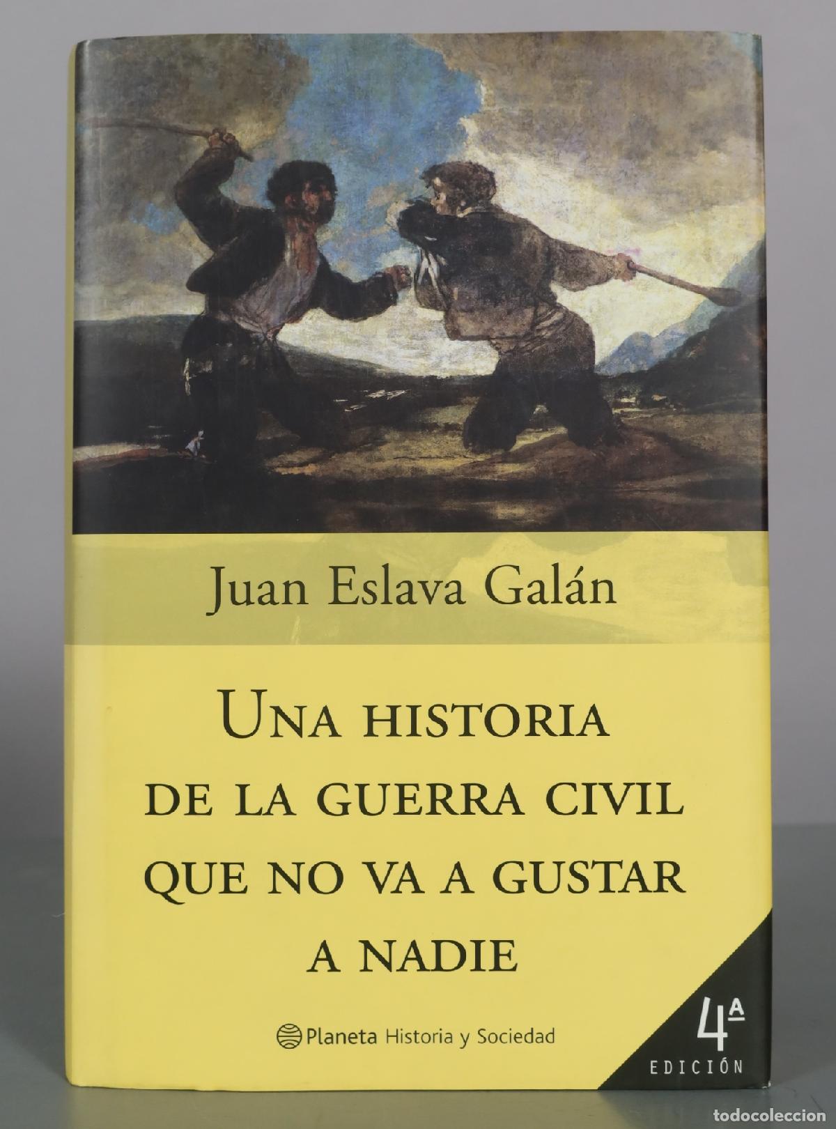 Libros de segunda mano: Una historia de la guerra civil que no va a gustar a nadie - Juan Eslava Gal&aacute;n - 4&ordf; Edici&oacute;n -