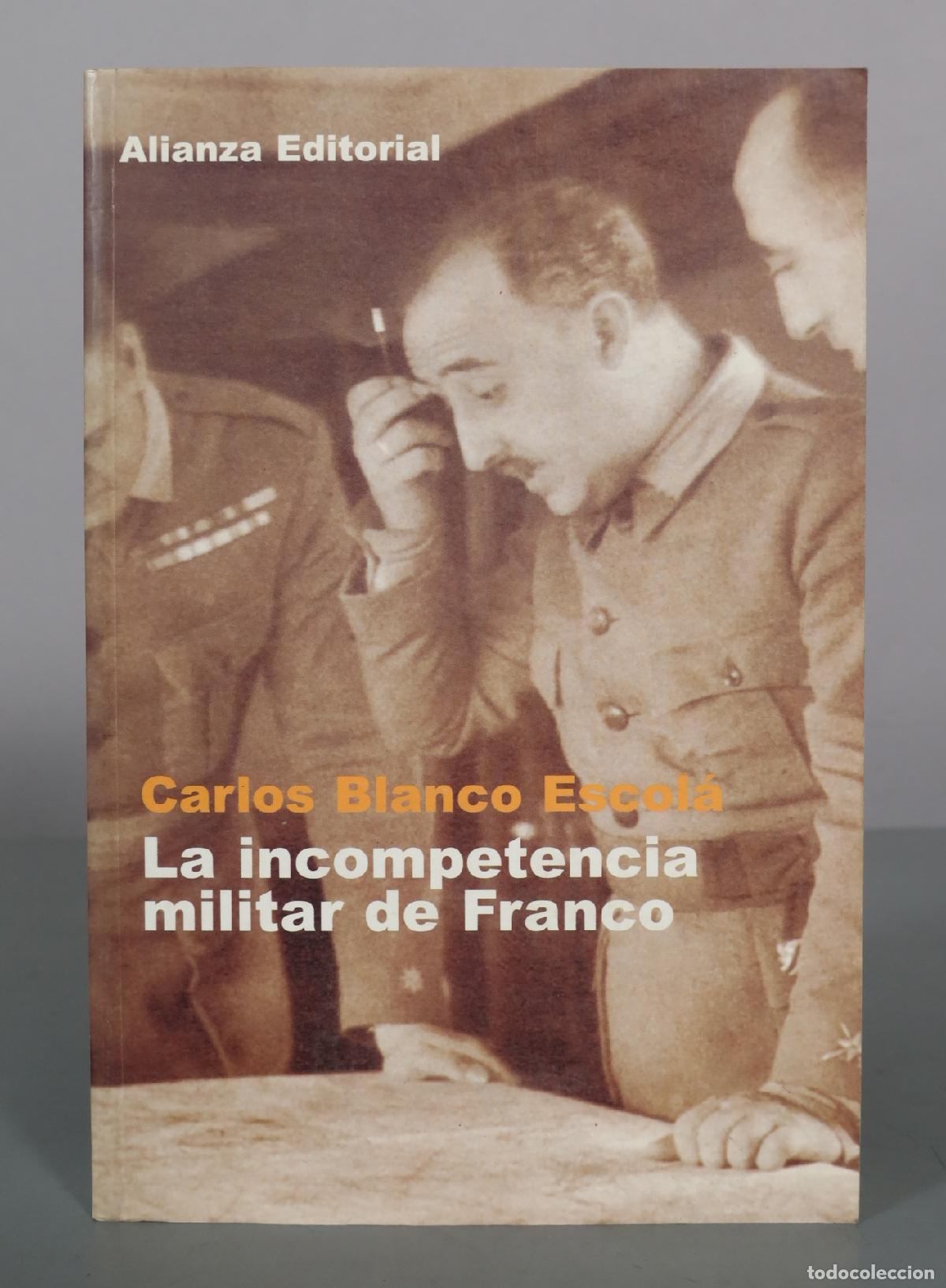 Libros de segunda mano: La incompetencia militar de Franco - Carlos Blanco Escol&aacute; - Alianza Editorial