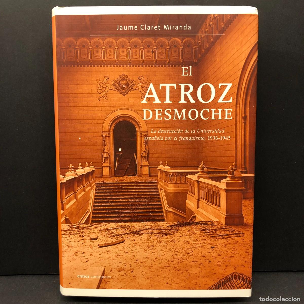 Libros de segunda mano: EL ATROZ DESMOCHE - LA DESTRUCCI&Oacute;N DE LA UNIVERSIDAD ESPA&Ntilde;OLA POR EL FRANQUISMO 1936-1945 / 4661