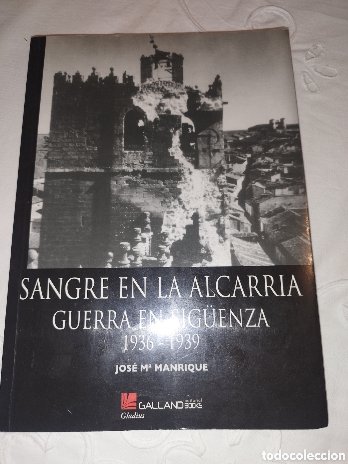 Libros de segunda mano: SANGRE EN LA ALCARRIA. GUERRA EN SIG&Uuml;ENZA 1936-1939.-JOS&Eacute; M&ordf; MANRIQUE. ED. GALLAND, 2009 1&ordf;ED.