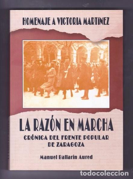 Libros de segunda mano: Ballar&iacute;n Aured, M. (2004). La raz&oacute;n en marcha. Cr&oacute;nica del Frente Popular de Zaragoza