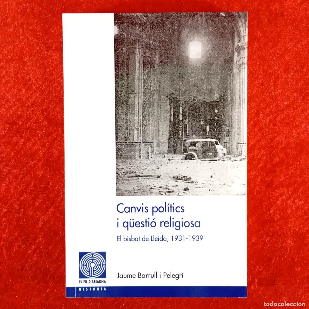 Libros de segunda mano: CANVIS POL&Iacute;TICS I Q&Uuml;ESTI&Oacute; RELIGIOSA - EL BISBAT DE LLEIDA 1931-1939 - DEDICAT PER L'AUTOR / 6155