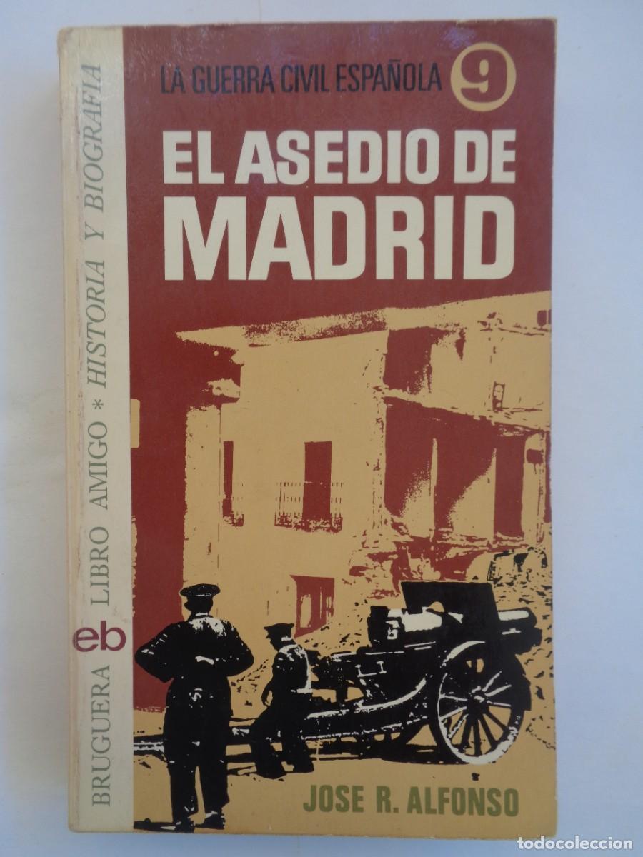 Libros de segunda mano: LA GUERRA CIVIL ESPA&Ntilde;OLA : EL ASEDIO DE MADRID . JOSE R. ALFONSO . BRUGUERA 1&ordf; EDICION 1976
