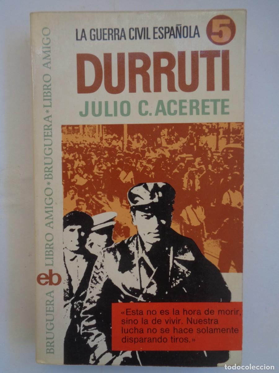 Libros de segunda mano: LA GUERRA CIVIL ESPA&Ntilde;OLA : DURRUTI . JULIO C. ACERETE . BRUGUERA 1&ordf; EDICION 1975