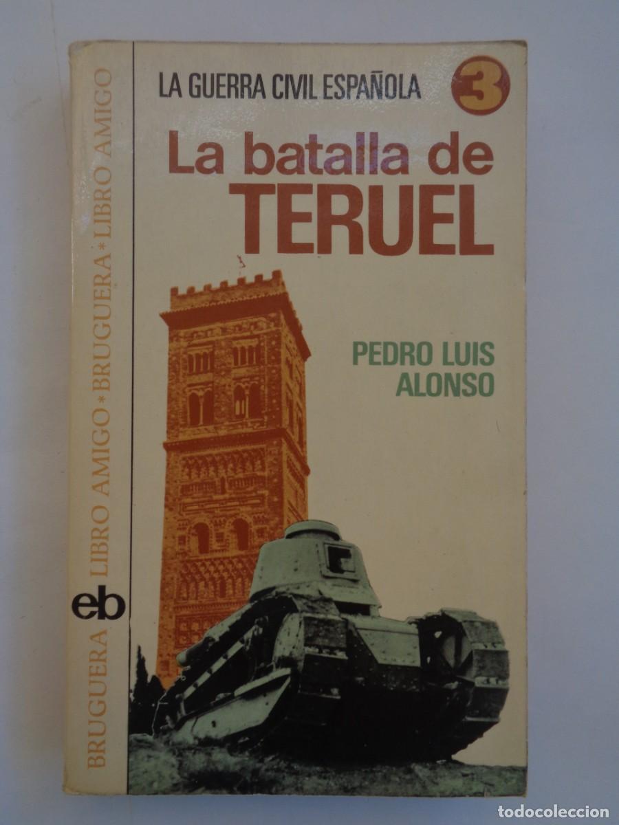 Libros de segunda mano: LA GUERRA CIVIL ESPA&Ntilde;OLA : LA BATALLA DE TERUEL , PEDRO LUIS ALONSO. BRUGUERA 1&ordf; EDICION 1975