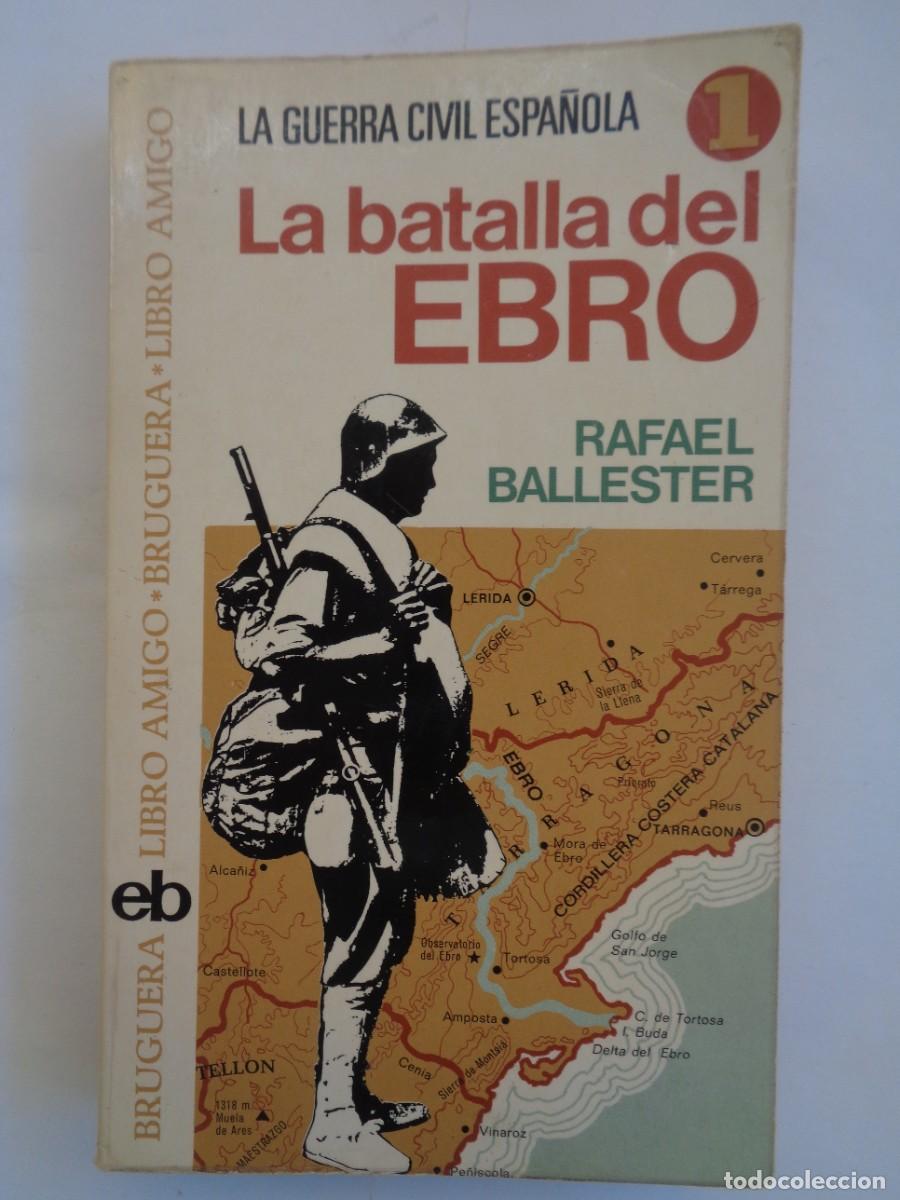 Libros de segunda mano: LA GUERRA CIVIL ESPA&Ntilde;OLA : LA BATALLA DEL EBRO , DE RAFAEL BALLESTER . BRUGUERA 1975