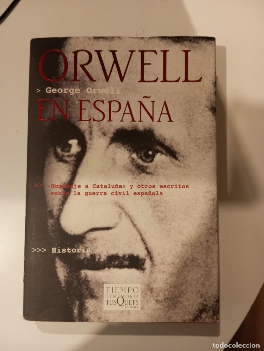 Libros de segunda mano: ORWELL en Espa&ntilde;a. George ORWELL. Contiene Homenaje a Catalu&ntilde;a. TUSQUETS 2003
