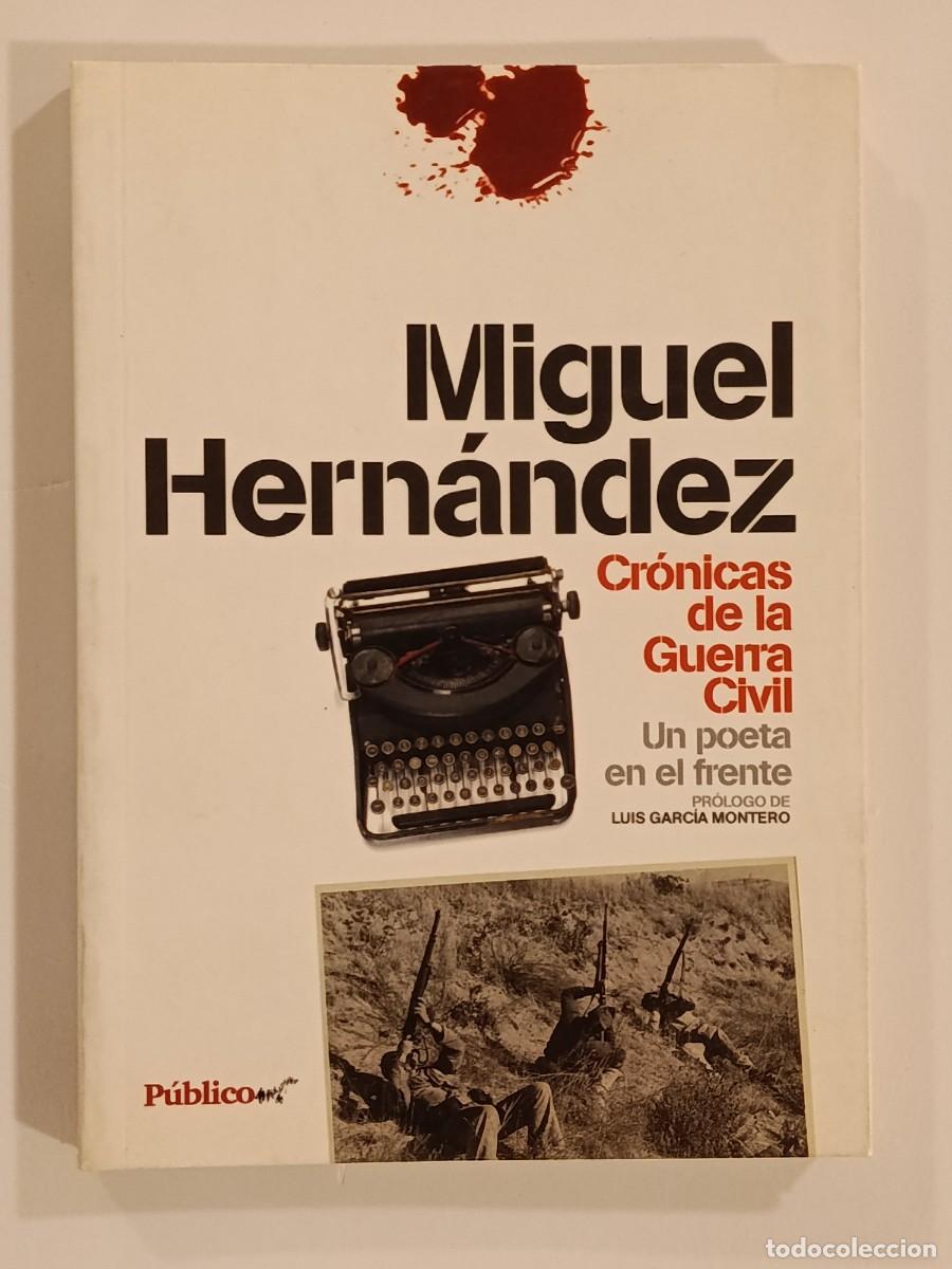 Libros de segunda mano: MIGUEL HERN&Aacute;NDEZ. CR&Oacute;NICAS DE LA GUERRA CIVIL. UN POETA EN EL FRENTE. P&Uacute;BLICO. 2009