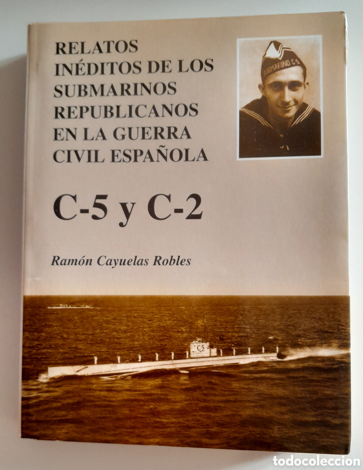 Libros de segunda mano: Relatos in&eacute;ditos de los submarinos Republicanos en la Guerra Civil Espa&ntilde;ola C-5 y C-2. R Cayuelas