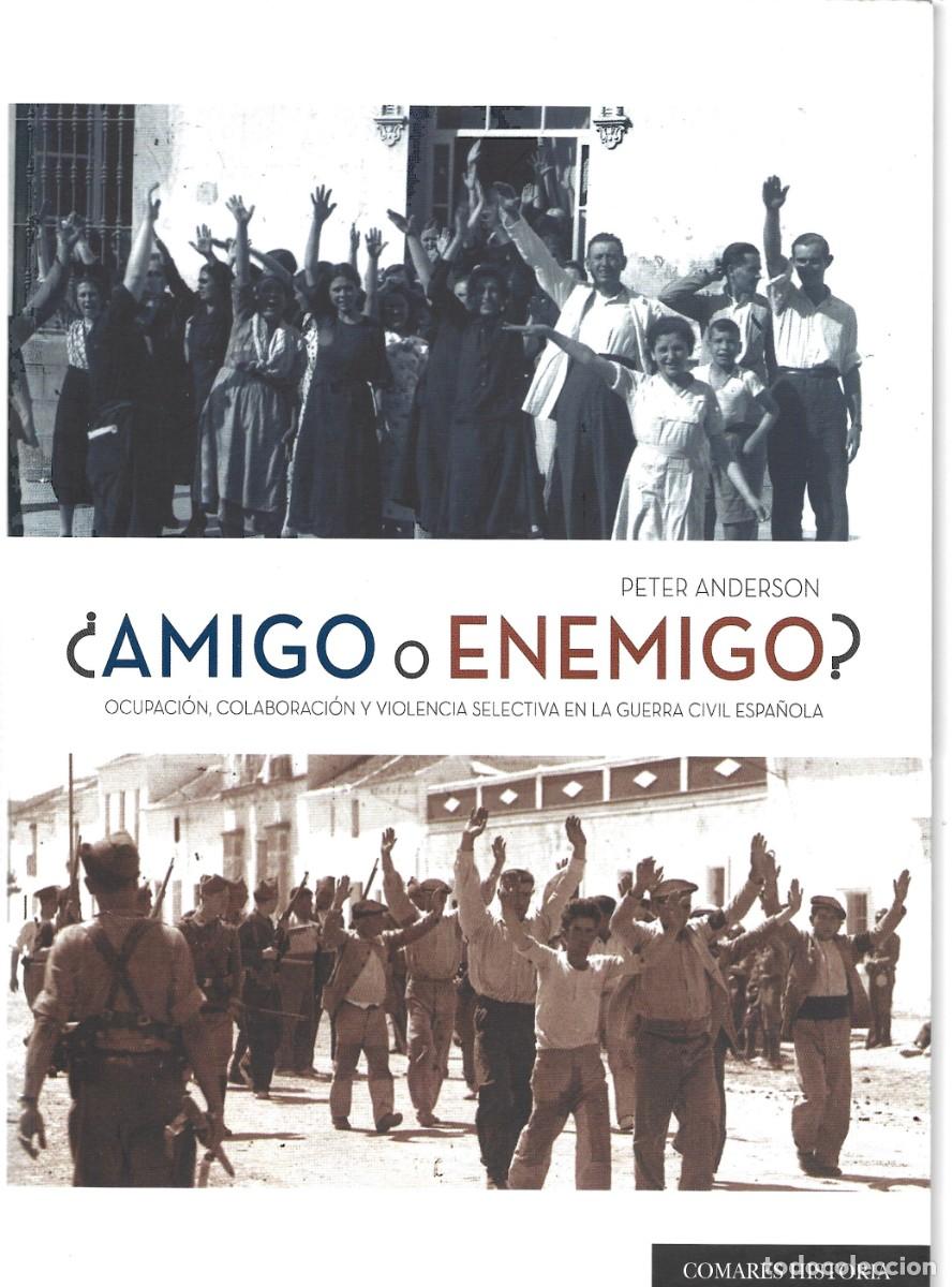 Libros de segunda mano: Peter ANDERSON : &iquest;Amigo o enemigo? Ocupaci&oacute;n, colaboraci&oacute;n y violencia selectiva en la Guerra Civil
