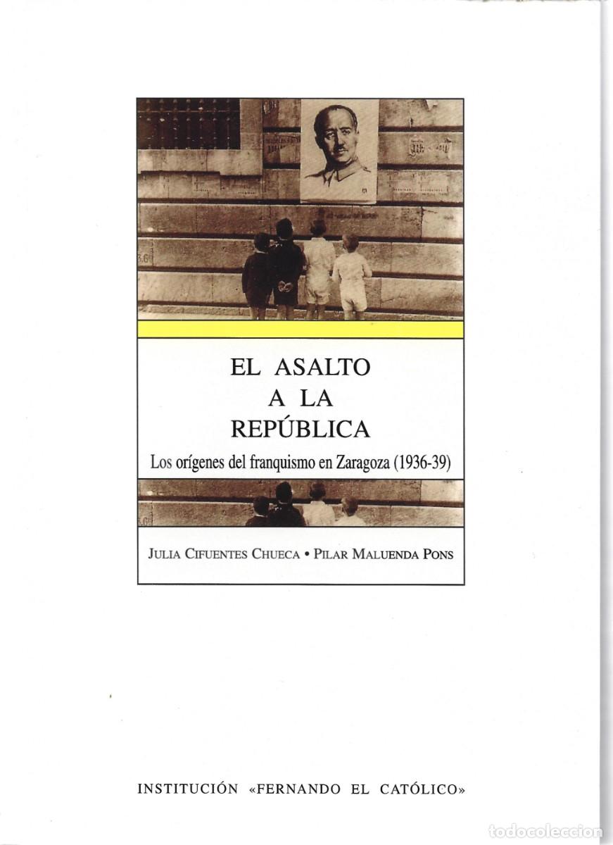 Libros de segunda mano: Julia CIFUENTES / Pilar MALUENDA : El asalto a la Rep&uacute;blica. Los or&iacute;genes del franquismo en Zaragoza