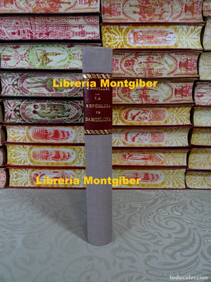 Libros de segunda mano: LA REP&Uacute;BLICA EN BARCELONA. Apuntes para una cr&oacute;nica . Autor : GONZ&Aacute;LEZ SUGRA&Ntilde;ES, Miguel
