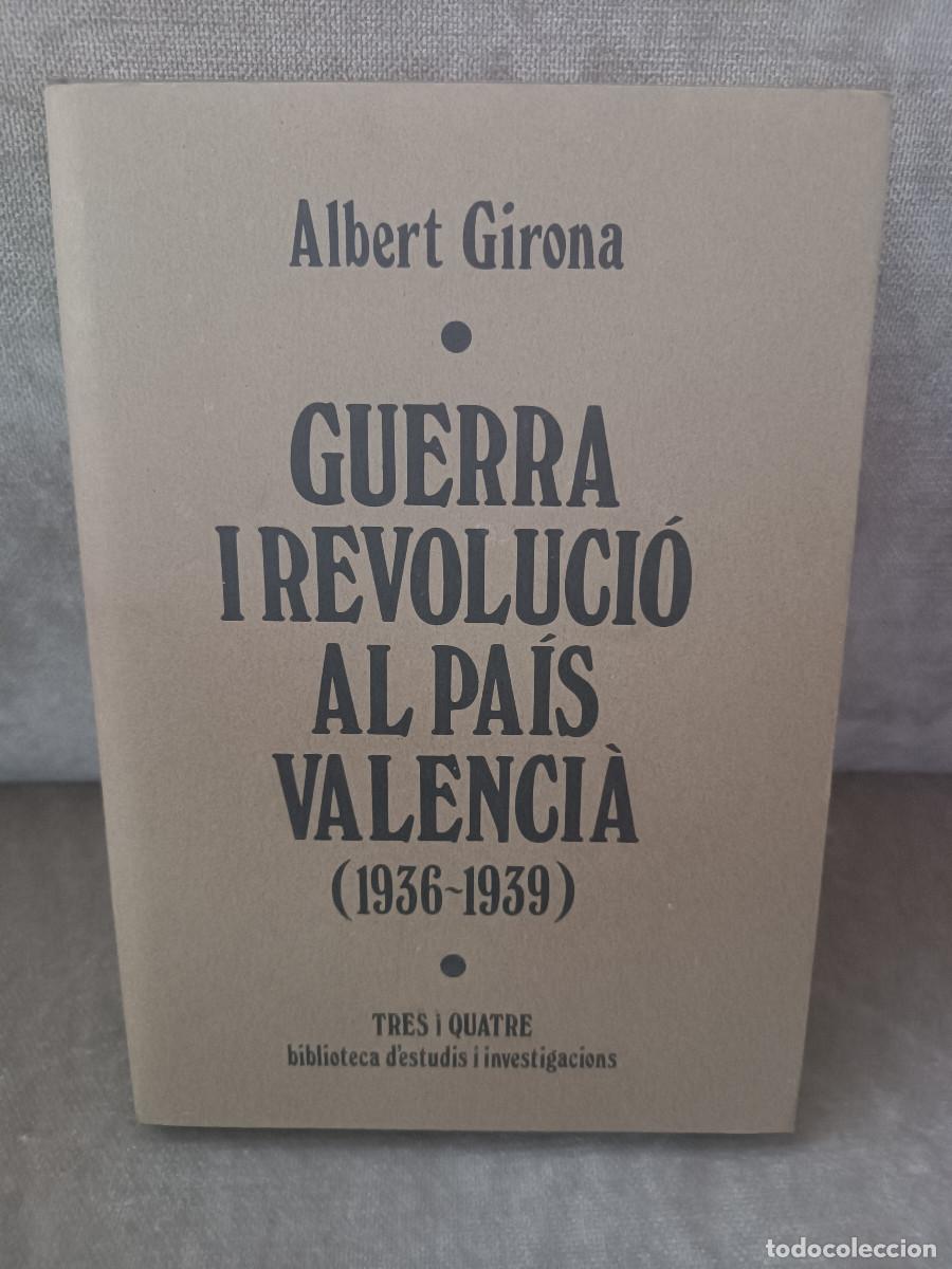 Libros de segunda mano: ALBEDRT GIRONA - GUERRA I REVOLUCI&Oacute; AL PA&Iacute;S VALENCI&Agrave; (1936-1939) - TRES I QUATRE, 1986 - EN CATAL&Agrave;