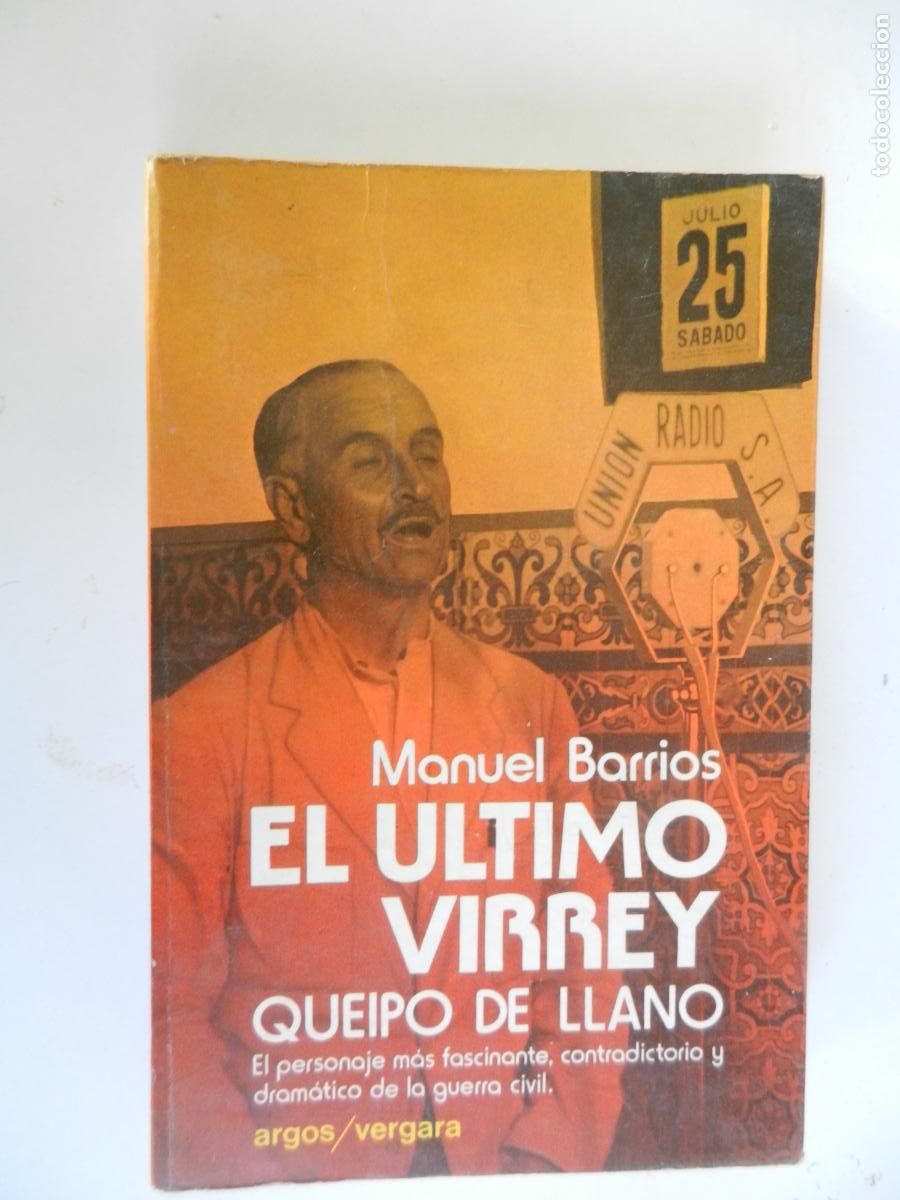 Libros de segunda mano: EL &Uacute;LTIMO VIRREY , QUEIPO DE LLANO - MANUEL BARRIOS - ARGOS VERGARA -1&ordf; EDC 1978