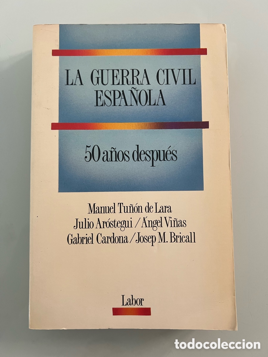 Libros de segunda mano: La guerra civil espa&ntilde;ola 50 a&ntilde;os despu&eacute;s. Manuel Tu&ntilde;on De Lara, J. Arostegui&hellip; Ed. Labor 3&ordf; ed. 1989