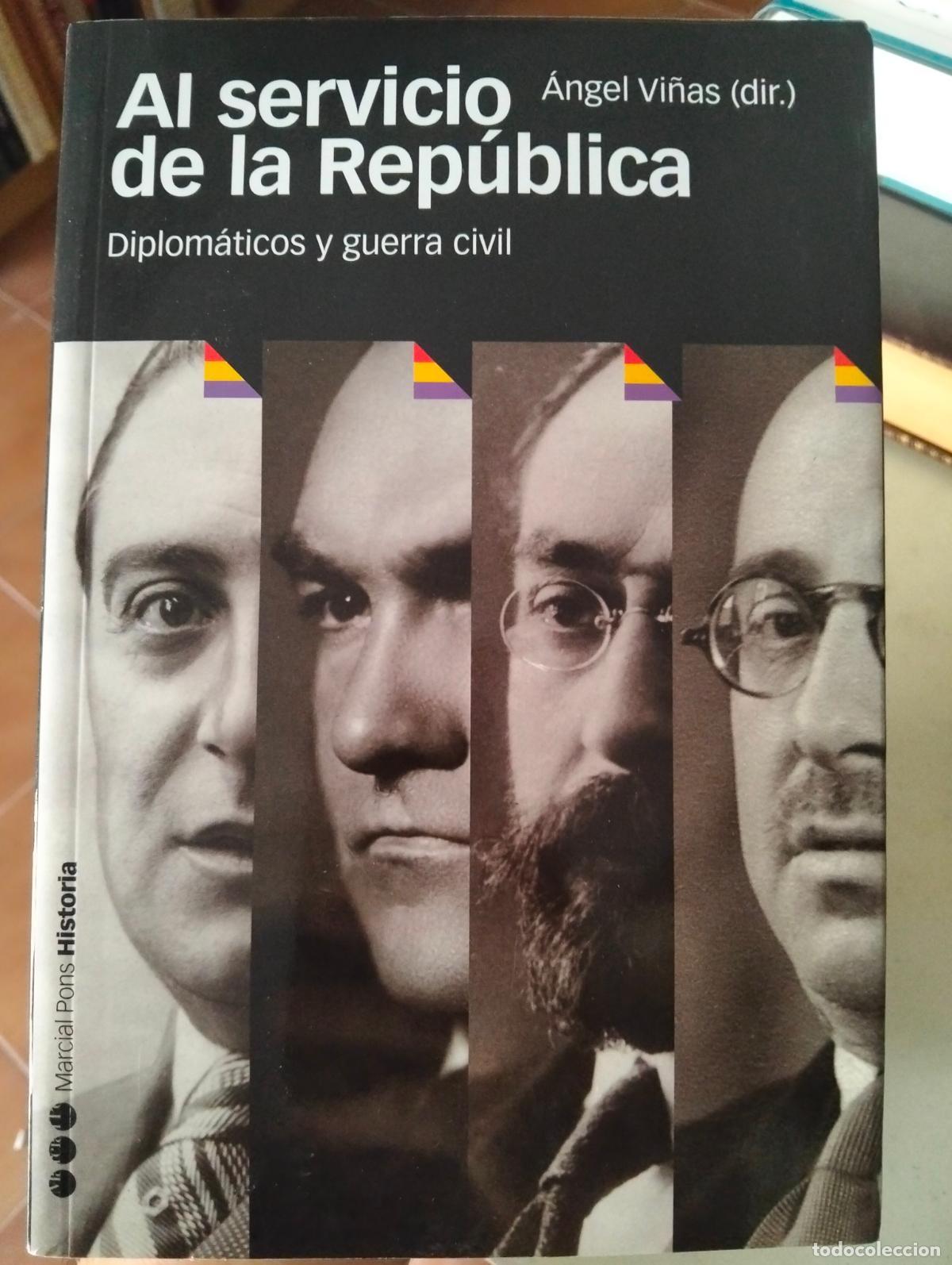 Libros de segunda mano: Historia. Al Servicio de la Republica, Diplomaticos y Guerra Civil, A. Vi&ntilde;as, M. Pons, 2010