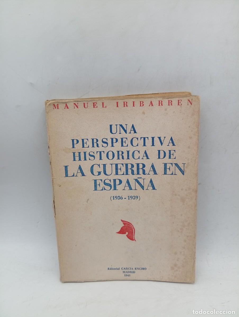 Libros de segunda mano: UNA PERSPECTIVA HISTORICA DE LA GUERRA EN ESPA&Ntilde;A. ( 1936-1939). MANUEL IRIBARREN. 1941. PAGS : 317.