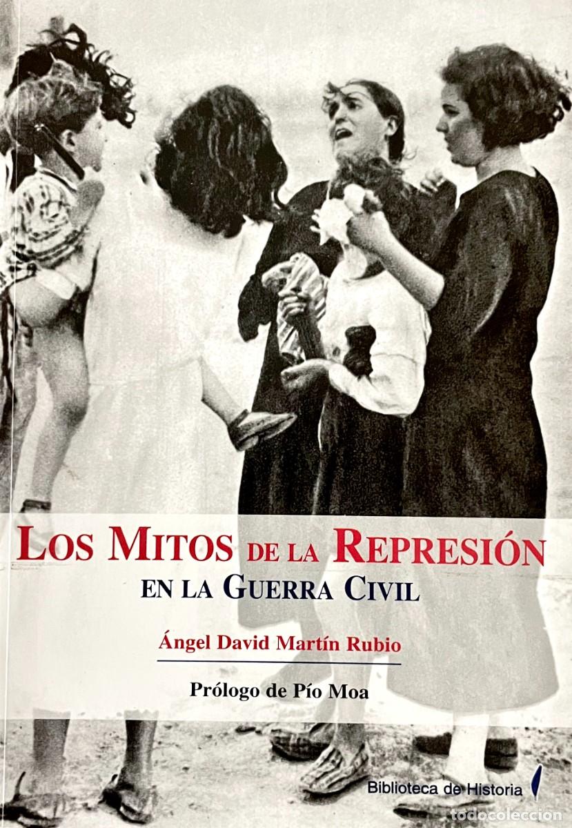 Libros de segunda mano: LOS MITOS DE LA REPRESI&Oacute;N EN LA GUERRA CIVIL &Aacute;ngel David Mart&iacute;n Rubio. TIENE CUADERNILLO FOTOGR&Aacute;FICO